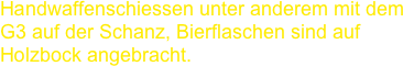 Handwaffenschiessen unter anderem mit dem G3 auf der Schanz, Bierflaschen sind auf Holzbock angebracht.