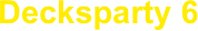 Decksparty 6