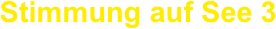 Stimmung auf See 3 