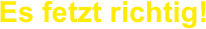 Es fetzt richtig! 