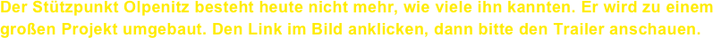 Der Stützpunkt Olpenitz besteht heute nicht mehr, wie viele ihn kannten. Er wird zu einem großen Projekt umgebaut. Den Link im Bild anklicken, dann bitte den Trailer anschauen.